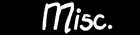 Misc