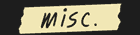Misc